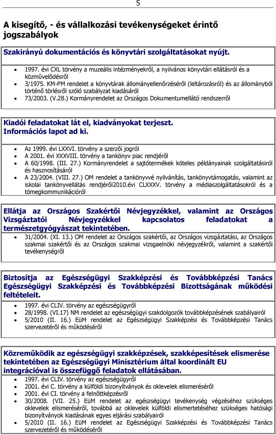 KM-PM rendelet a könyvtárak állományellenőrzéséről (leltározásról) és az állományból történő törlésről szóló szabályzat kiadásáról 73/2003. (V.28.