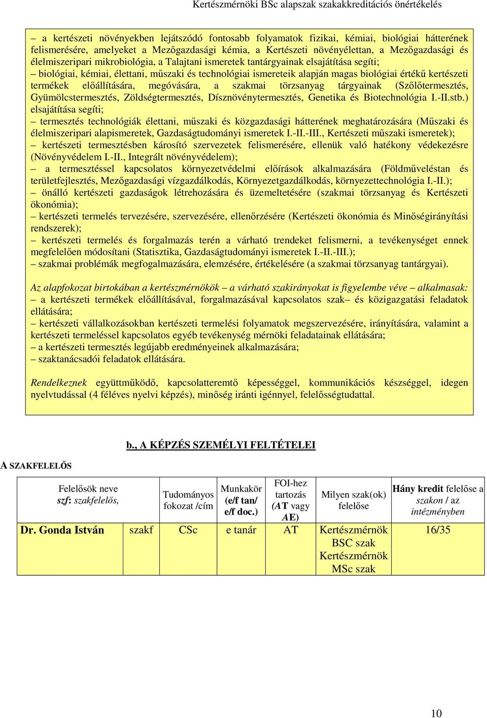termékek előállítására, megóvására, a szakmai törzsanyag tárgyainak (Szőlőtermesztés, Gyümölcstermesztés, Zöldségtermesztés, Dísznövénytermesztés, Genetika és Biotechnológia I.-II.stb.