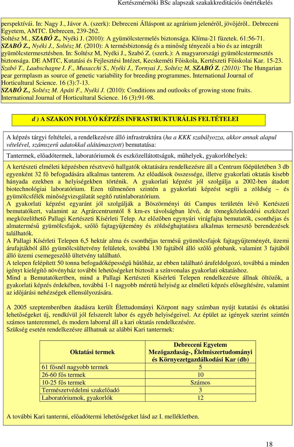 In: Soltész M, Nyéki J., Szabó Z. (szerk.): A magyarországi gyümölcstermesztés biztonsága. DE AMTC, Kutatási és Fejlesztési Intézet, Kecskeméti Főiskola, Kertészeti Főiskolai Kar. 15-23. Szabó T.