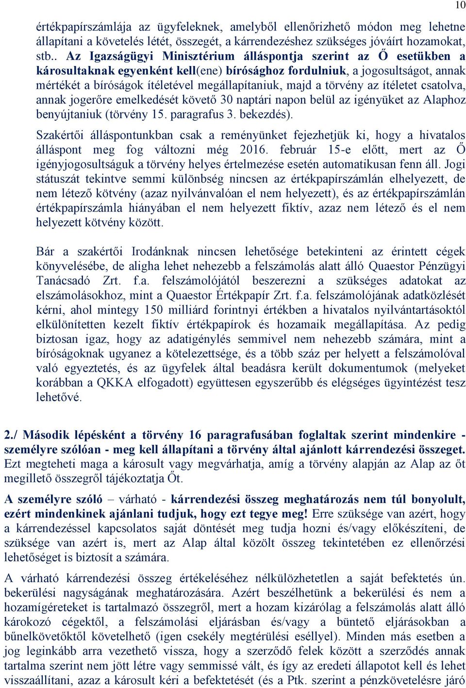 majd a törvény az ítéletet csatolva, annak jogerőre emelkedését követő 30 naptári napon belül az igényüket az Alaphoz benyújtaniuk (törvény 15. paragrafus 3. bekezdés).
