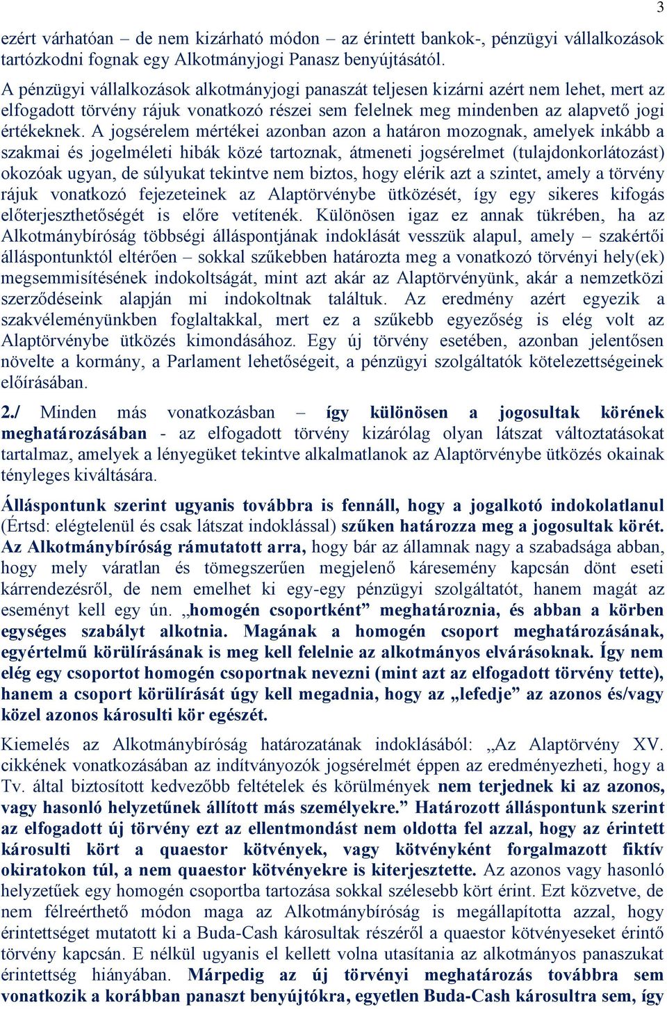 A jogsérelem mértékei azonban azon a határon mozognak, amelyek inkább a szakmai és jogelméleti hibák közé tartoznak, átmeneti jogsérelmet (tulajdonkorlátozást) okozóak ugyan, de súlyukat tekintve nem