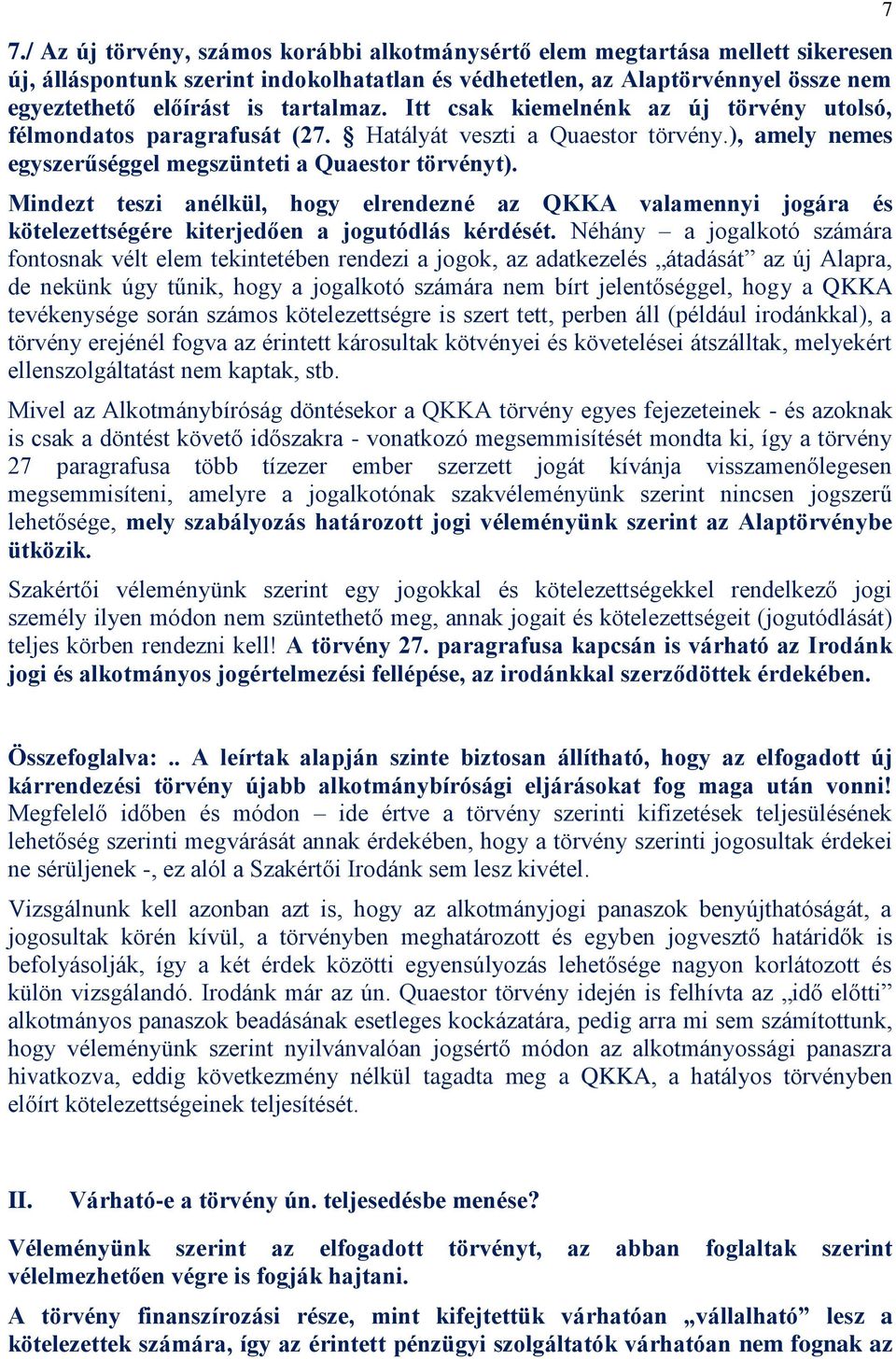 Mindezt teszi anélkül, hogy elrendezné az QKKA valamennyi jogára és kötelezettségére kiterjedően a jogutódlás kérdését.