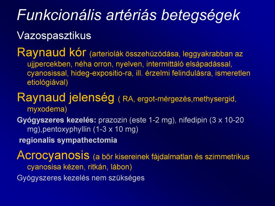 érzelmi felindulásra, ismeretlen etiológiával) Raynaud jelenség ( RA, ergot-mérgezés,methysergid, myxodema) Gyógyszeres kezelés: prazozin