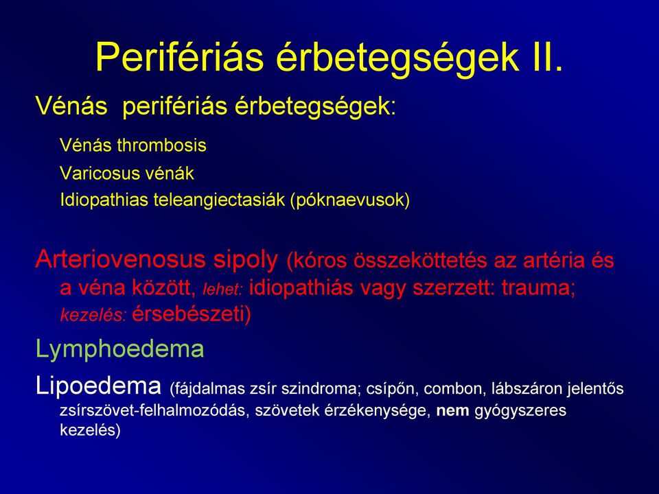 Arteriovenosus sipoly (kóros összeköttetés az artéria és a véna között, lehet: idiopathiás vagy szerzett: