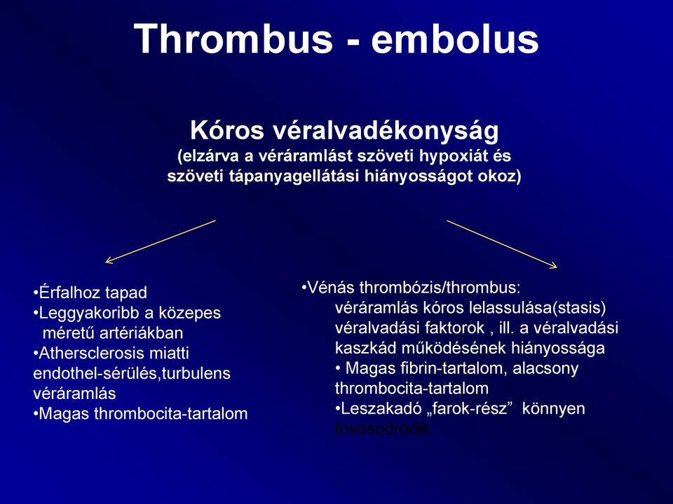 Magas thrombocita-tartalom Vénás thrombózis/thrombus: véráramlás kóros lelassulása(stasis) véralvadási faktorok, ill.