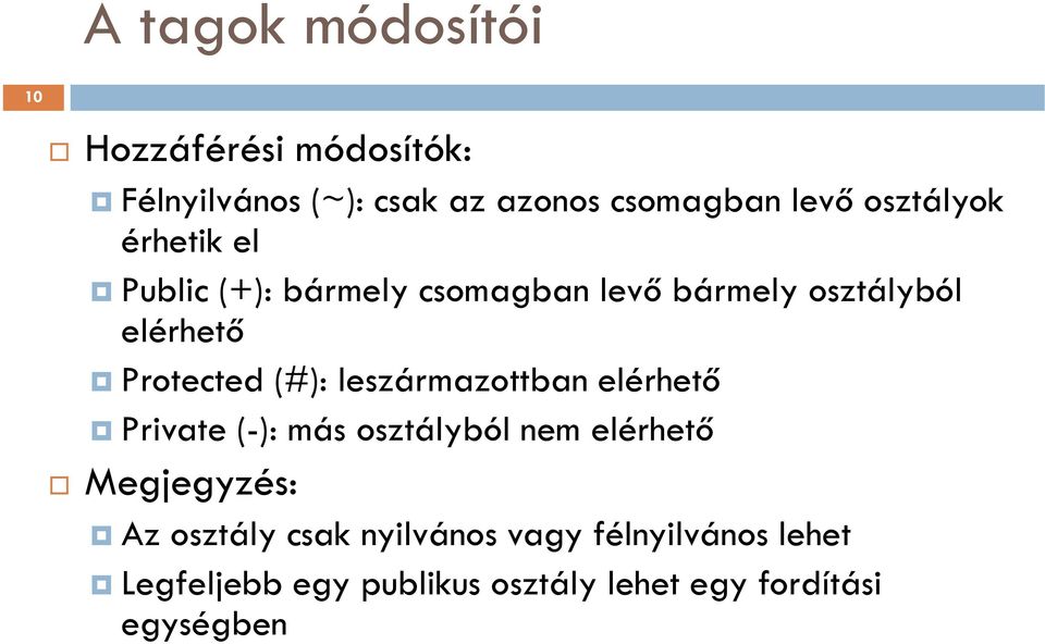 (#): leszármazottban elérhető Private (-): más osztályból nem elérhető Megjegyzés: Az osztály