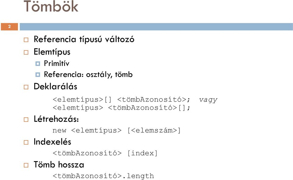 <elemtípus> <tömbazonosító>[]; Létrehozás: new <elemtípus>