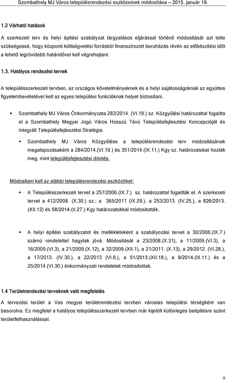 idő a leheő legrövidebb haáridővel kell végrehajani. 1.3.