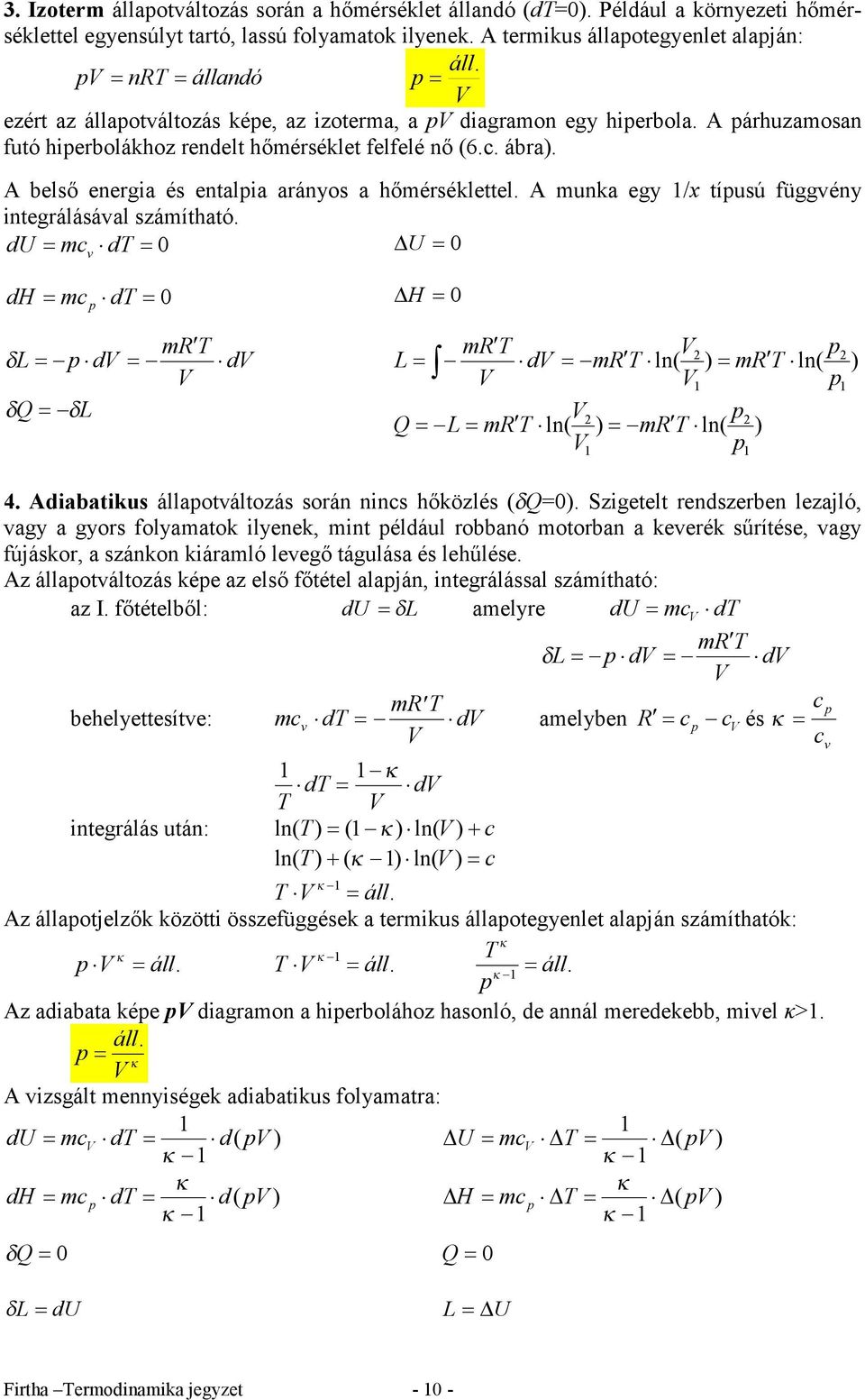 A belső energa és entala arányos a hőmérséklettel. A munka egy /x tíusú függvény ntegrálásával számítható.