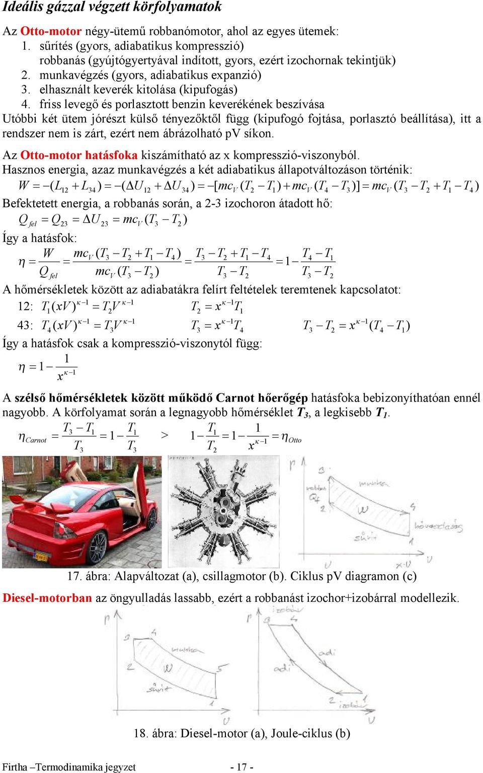 frss levegő és orlasztott benzn keverékének beszívása Utóbb két ütem jórészt külső tényezőktől függ (kufogó fojtása, orlasztó beállítása), tt a rendszer nem s zárt, ezért nem ábrázolható V síkon.