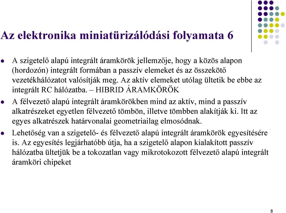 HIBRID ÁRAMKÖRÖK A félvezető alapú integrált áramkörökben mind az aktív, mind a passzív alkatrészeket egyetlen félvezető tömbön, illetve tömbben alakítják ki.