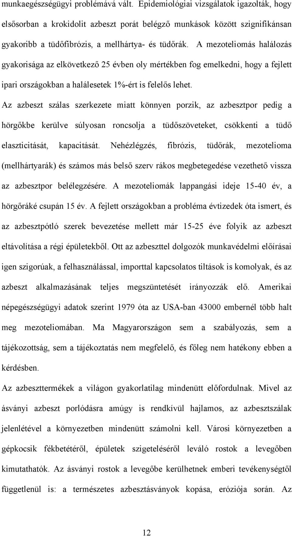 A mezoteliomás halálozás gyakorisága az elkövetkező 25 évben oly mértékben fog emelkedni, hogy a fejlett ipari országokban a halálesetek 1%-ért is felelős lehet.