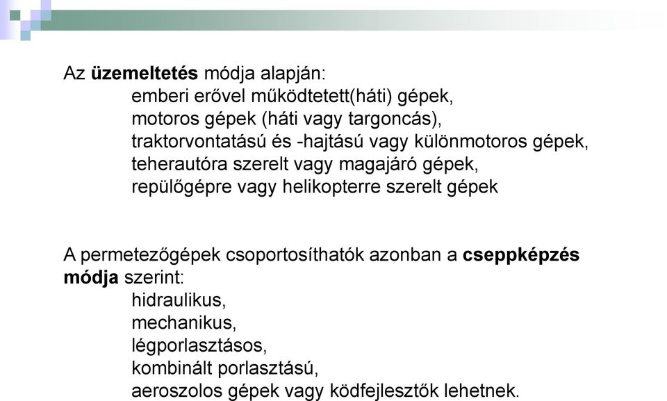 vagy helikopterre szerelt gépek A permetezőgépek csoportosíthatók azonban a cseppképzés módja szerint: