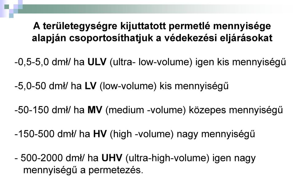 dmł/ ha MV (medium -volume) közepes mennyiségű -150-500 dmł/ ha HV (high -volume) nagy mennyiségű - 500-2000
