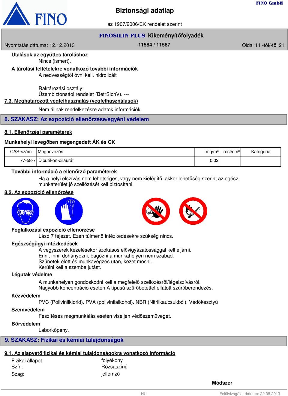 Meghatározott végfelhasználás (végfelhasználások) Nem állnak rendelkezésre adatok információk. 8. SZAKASZ: Az expozíció ellenőrzése/egyéni védelem 8.1.