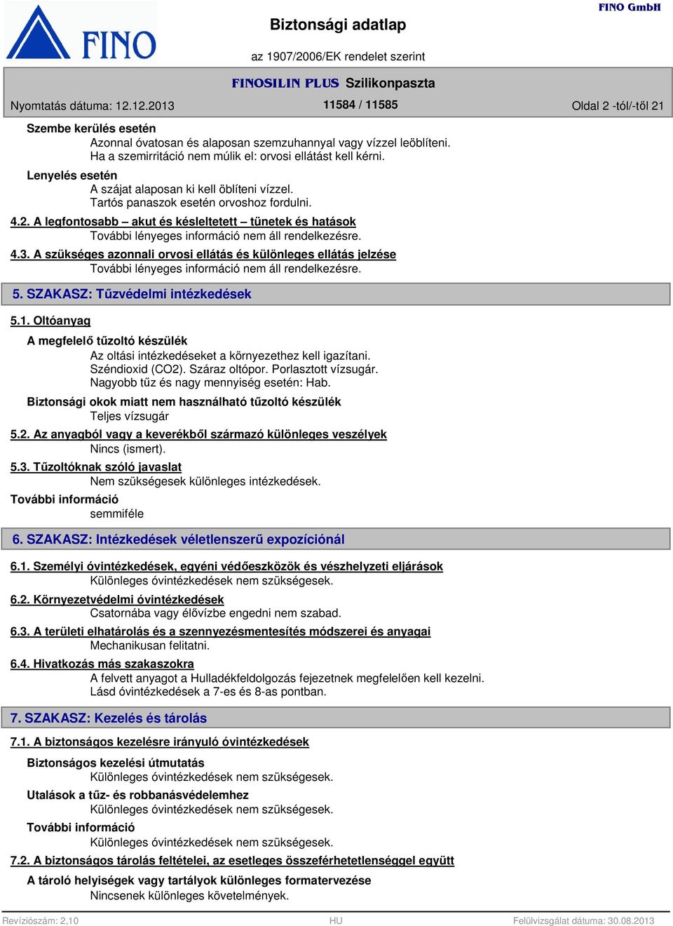 A legfontosabb akut és késleltetett tünetek és hatások További lényeges információ nem áll rendelkezésre. 4.3.