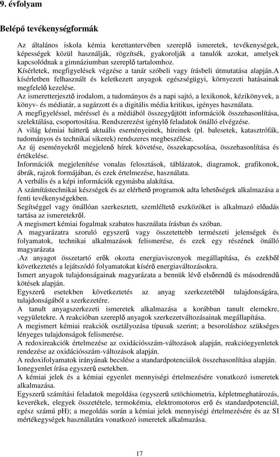 a kísérletben felhasznált és keletkezett anyagok egészségügyi, környezeti hatásainak megfelel kezelése.