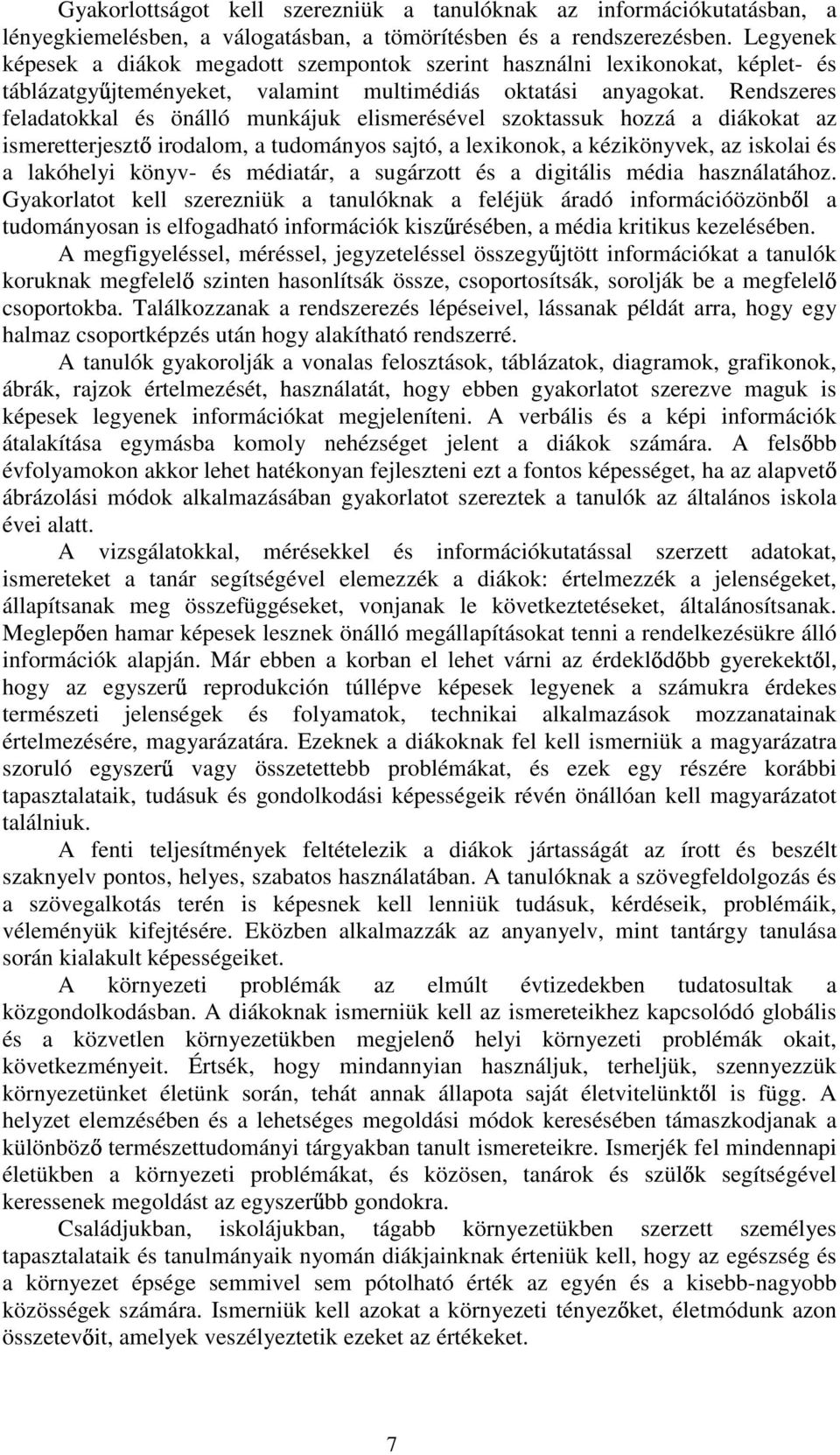 Rendszeres feladatokkal és önálló munkájuk elismerésével szoktassuk hozzá a diákokat az ismeretterjeszt irodalom, a tudományos sajtó, a lexikonok, a kézikönyvek, az iskolai és a lakóhelyi könyv- és