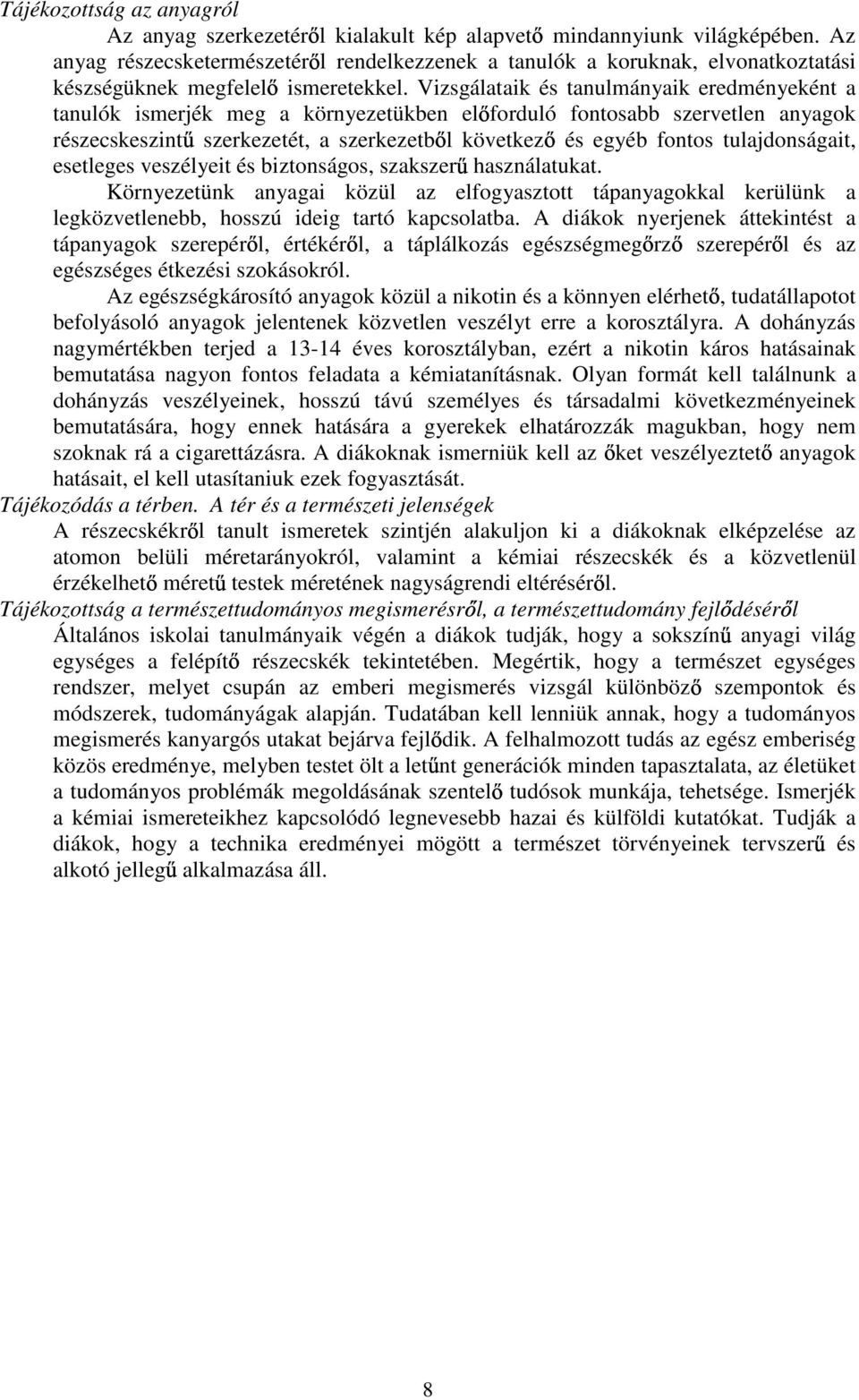 Vizsgálataik és tanulmányaik eredményeként a tanulók ismerjék meg a környezetükben el forduló fontosabb szervetlen anyagok részecskeszint szerkezetét, a szerkezetb l következ és egyéb fontos