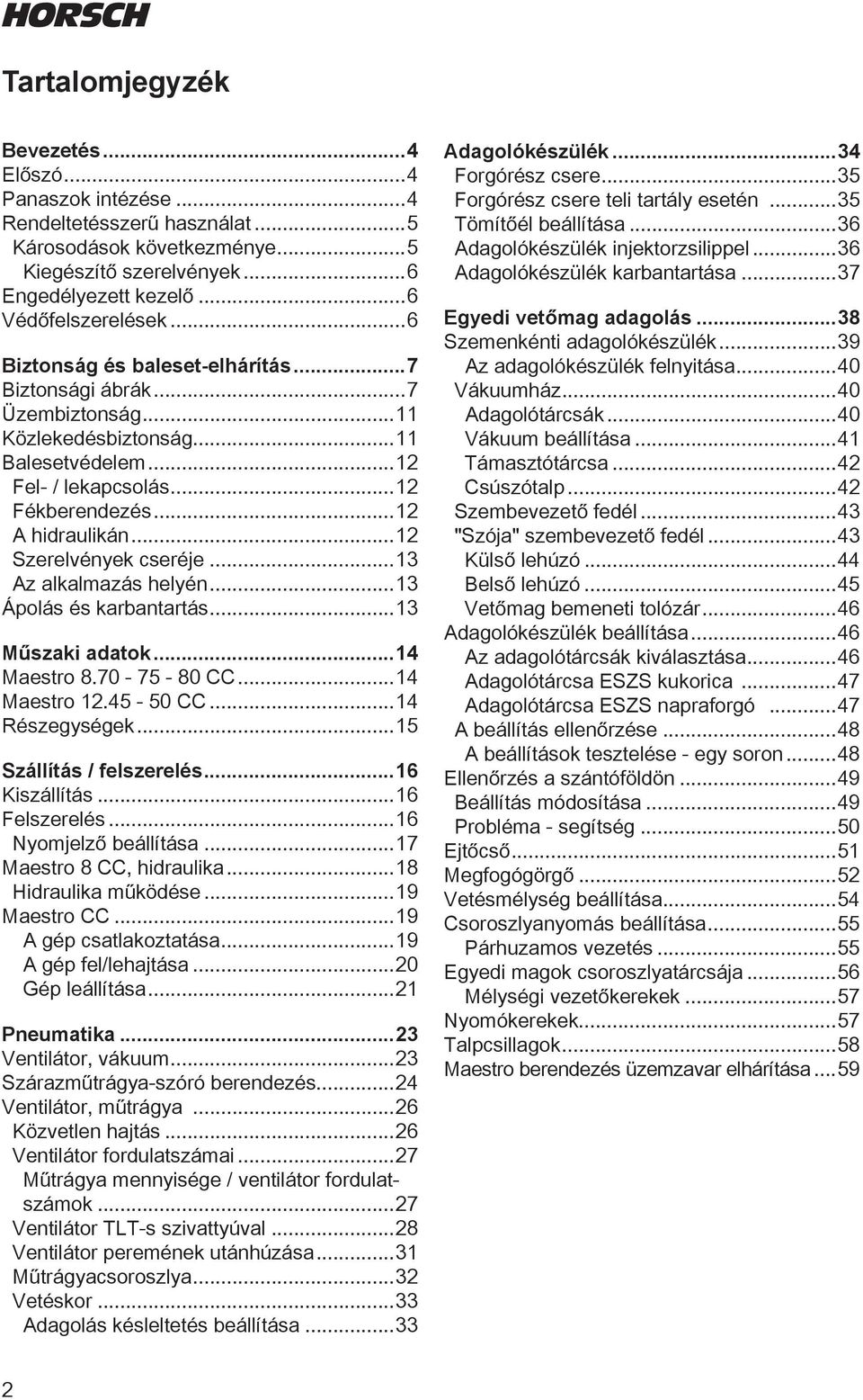 ..12 Szerelvények cseréje...13 Az alkalmazás helyén...13 Ápolás és karbantartás...13 Műszaki adatok...14 Maestro 8.70-75 - 80 CC...14 Maestro 12.45-50 CC...14 Részegységek...15 Szállítás / felszerelés.