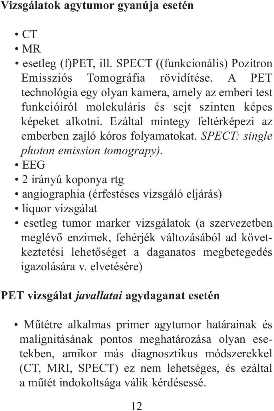 SPECT: single photon emission tomograpy).