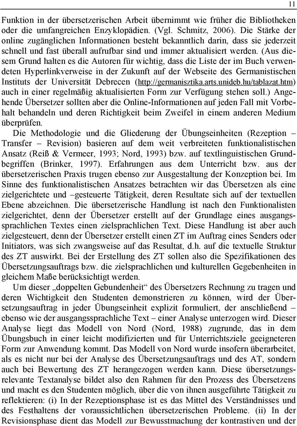 (Aus diesem Grund halten es die Autoren für wichtig, dass die Liste der im Buch verwendeten Hyperlinkverweise in der Zukunft auf der Webseite des Germanistischen Instituts der Universität Debrecen