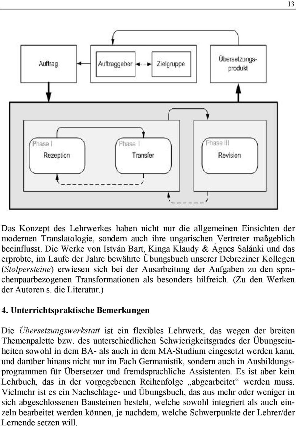 Aufgaben zu den sprachenpaarbezogenen Transformationen als besonders hilfreich. (Zu den Werken der Autoren s. die Literatur.) 4.