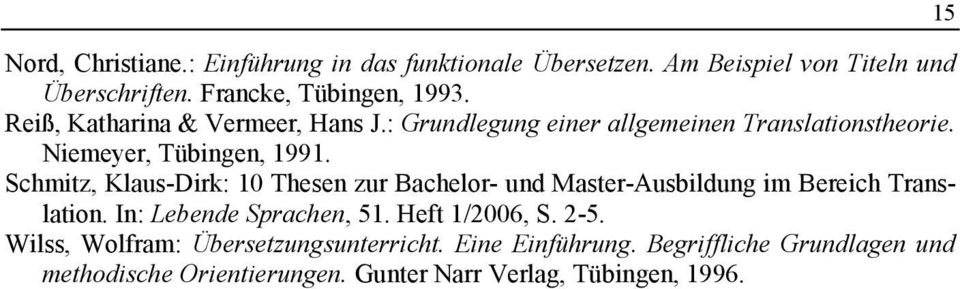 Schmitz, Klaus-Dirk: 10 Thesen zur Bachelor- und Master-Ausbildung im Bereich Translation. In: Lebende Sprachen, 51. Heft 1/2006, S.