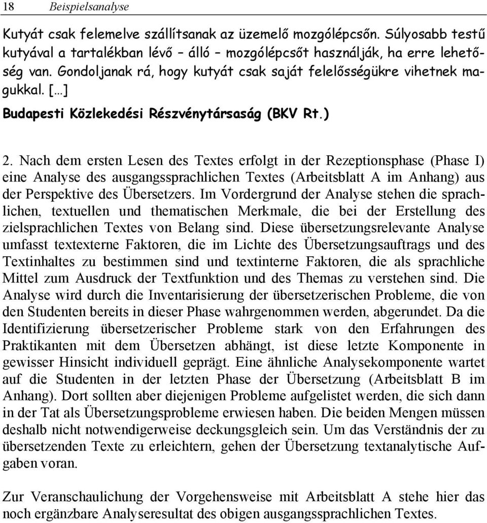 Nach dem ersten Lesen des Textes erfolgt in der Rezeptionsphase (Phase I) eine Analyse des ausgangssprachlichen Textes (Arbeitsblatt A im Anhang) aus der Perspektive des Übersetzers.