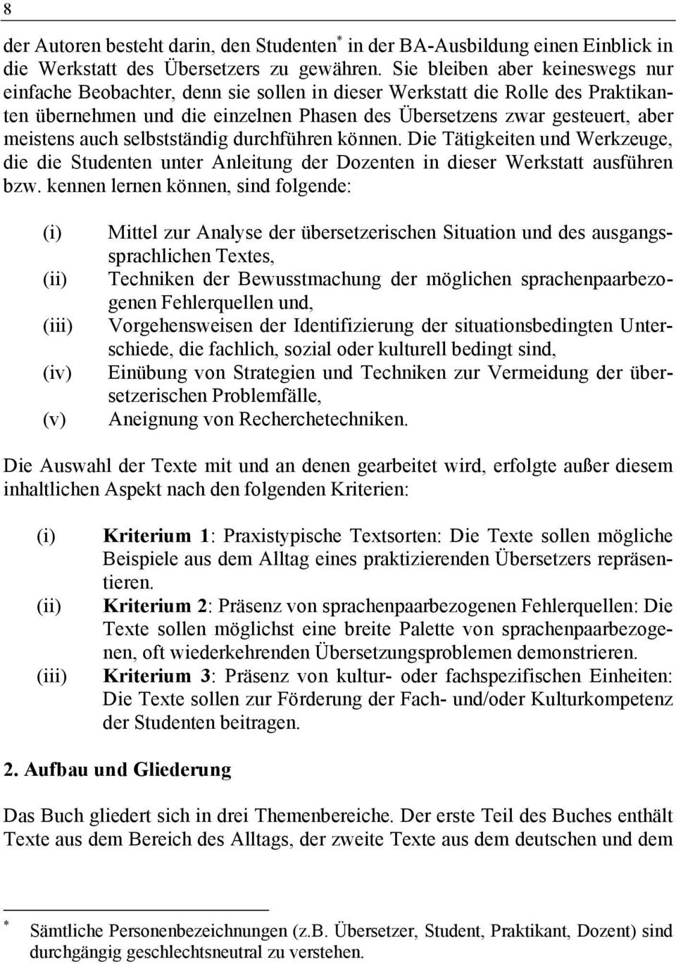 auch selbstständig durchführen können. Die Tätigkeiten und Werkzeuge, die die Studenten unter Anleitung der Dozenten in dieser Werkstatt ausführen bzw.