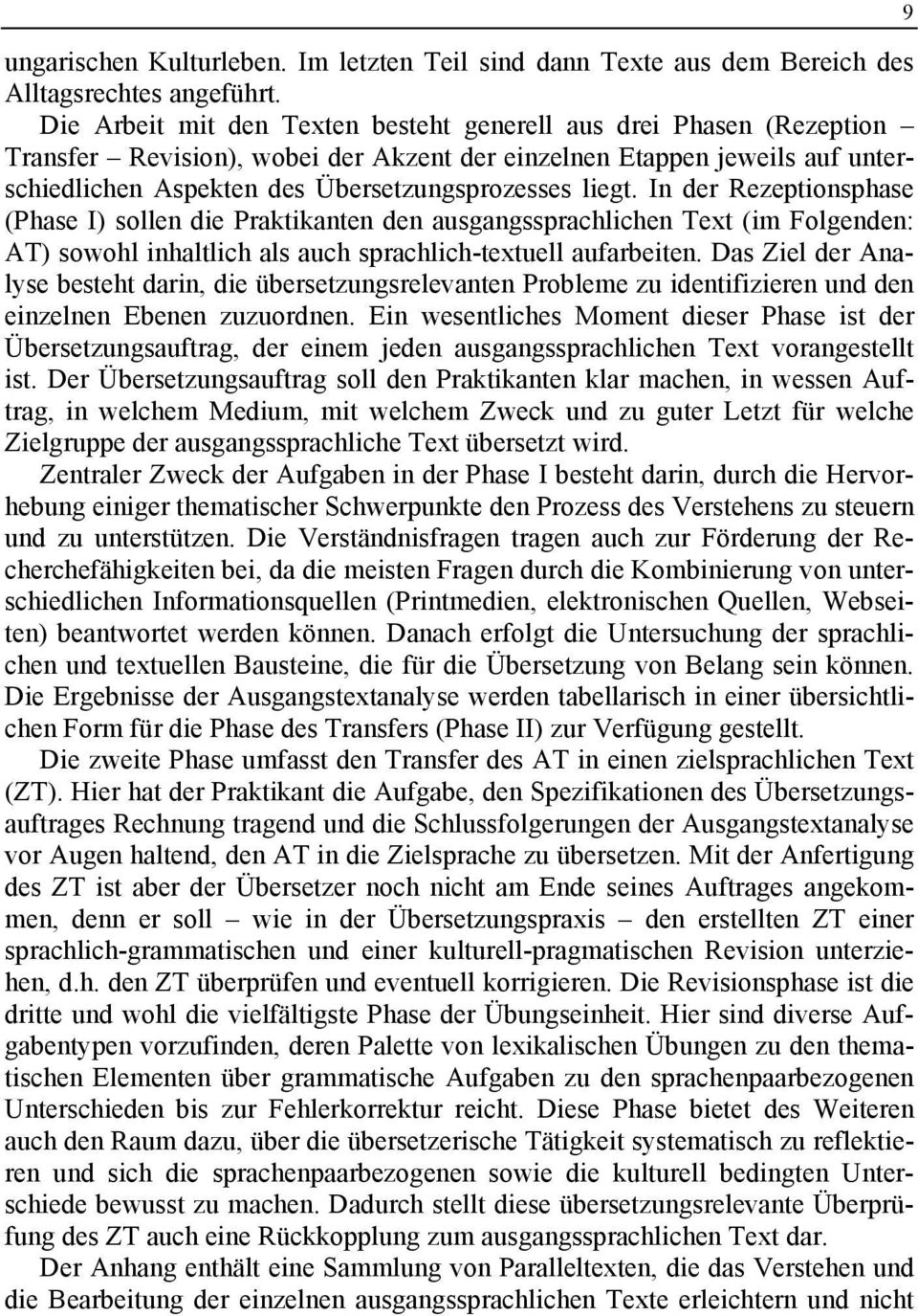 In der Rezeptionsphase (Phase I) sollen die Praktikanten den ausgangssprachlichen Text (im Folgenden: AT) sowohl inhaltlich als auch sprachlich-textuell aufarbeiten.