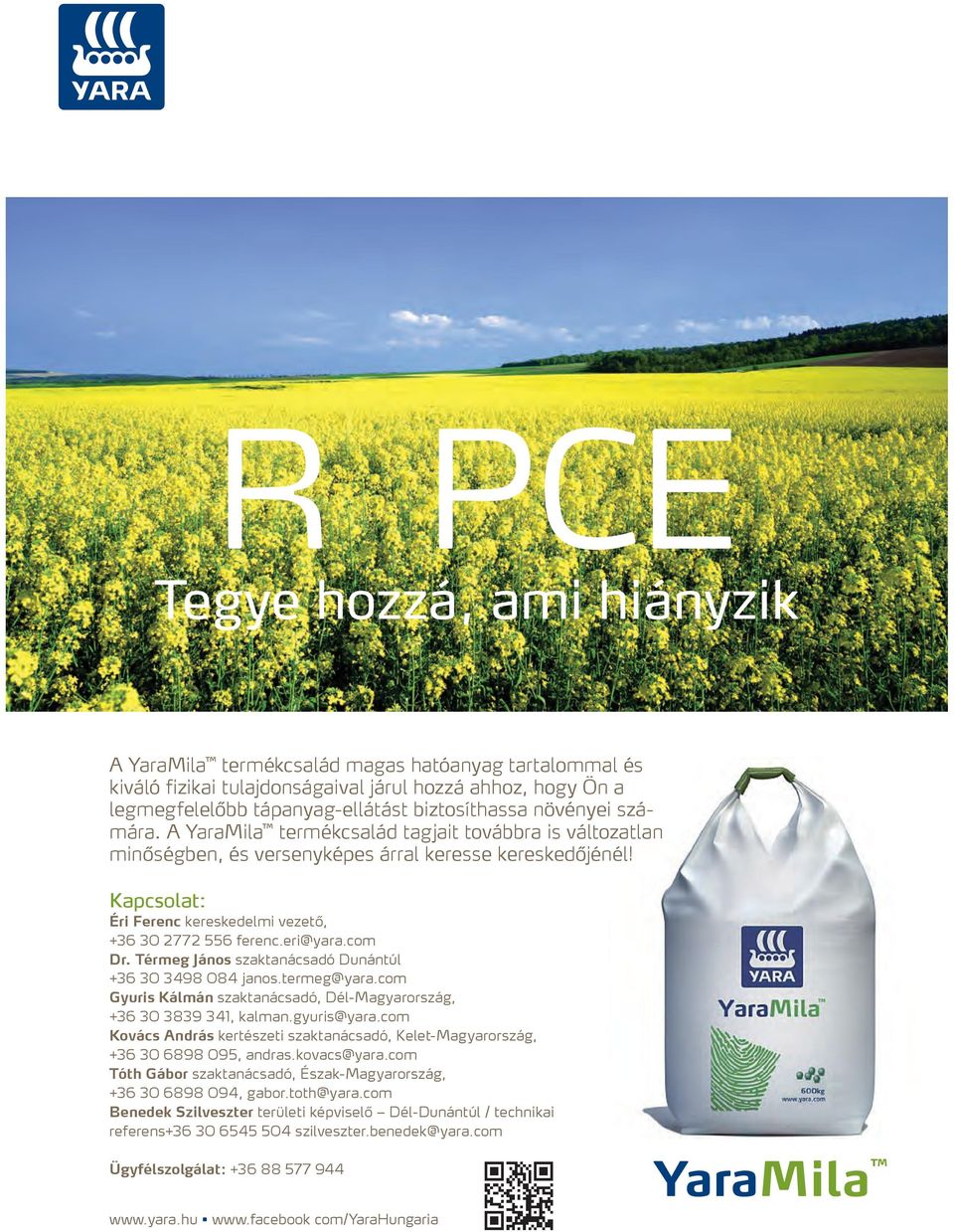 eri@yara.com Dr. Térmeg János szaktanácsadó Dunántúl +36 30 3498 084 janos.termeg@yara.com Gyuris Kálmán szaktanácsadó, Dél-Magyarország, +36 30 3839 341, kalman.gyuris@yara.
