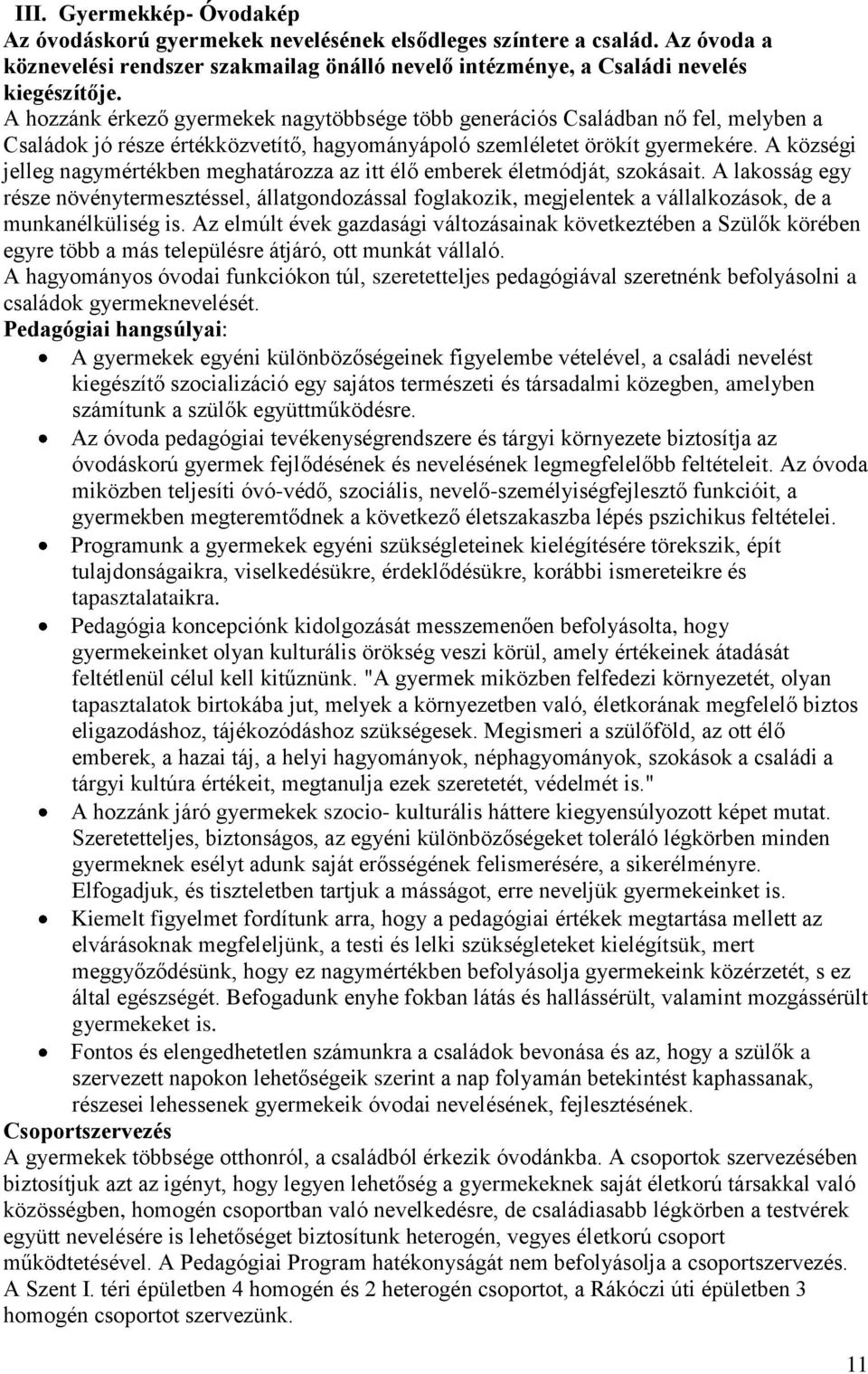 A községi jelleg nagymértékben meghatározza az itt élő emberek életmódját, szokásait.