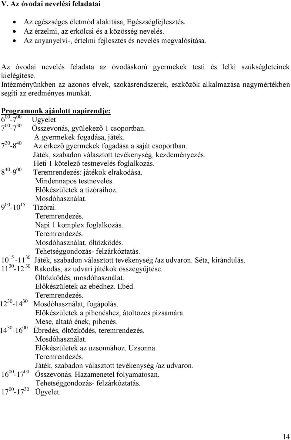 Intézményünkben az azonos elvek, szokásrendszerek, eszközök alkalmazása nagymértékben segíti az eredményes munkát.