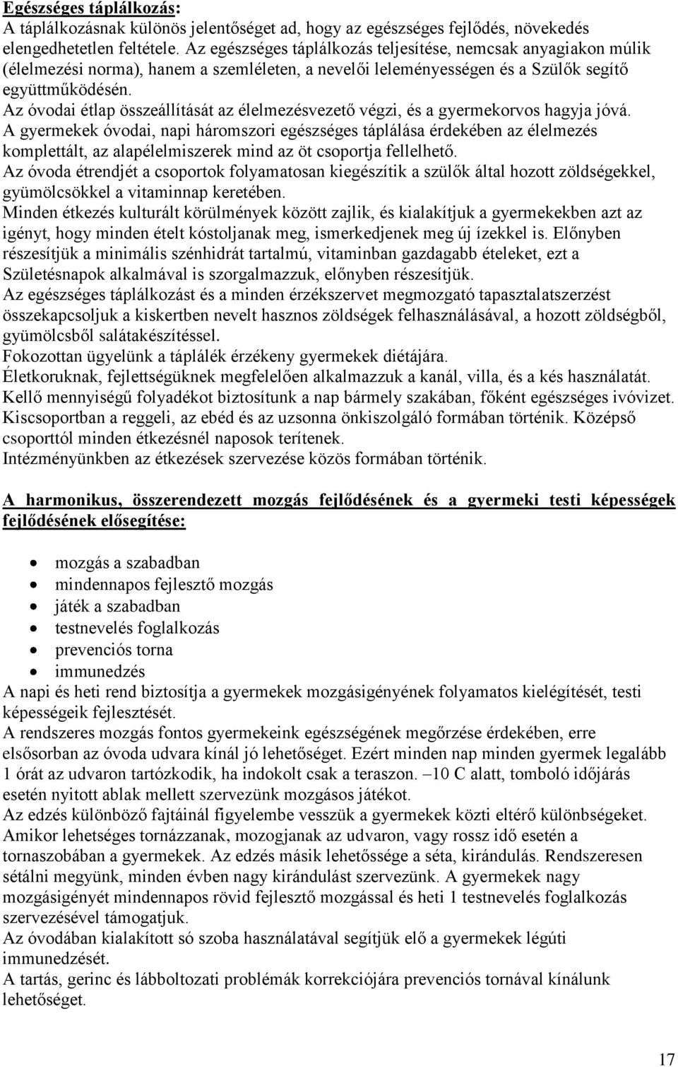 Az óvodai étlap összeállítását az élelmezésvezető végzi, és a gyermekorvos hagyja jóvá.