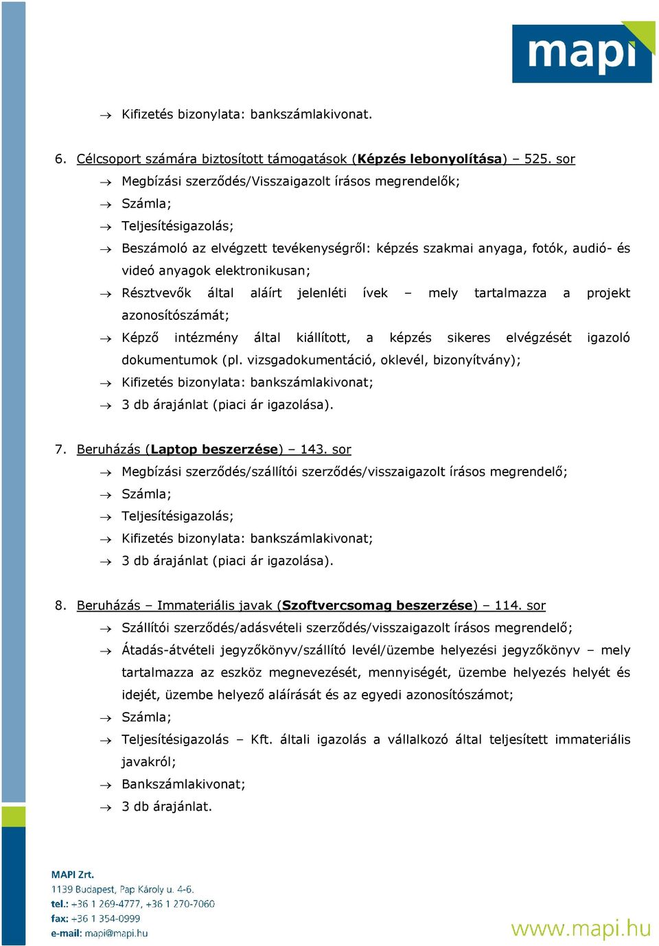 Résztvevők által aláírt jelenléti ívek mely tartalmazza a projekt azonosítószámát; Képző intézmény által kiállított, a képzés sikeres elvégzését igazoló dokumentumok (pl.