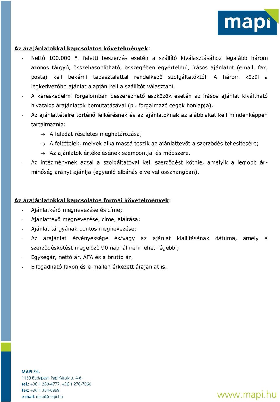 rendelkező szolgáltatóktól. A három közül a legkedvezőbb ajánlat alapján kell a szállítót választani.