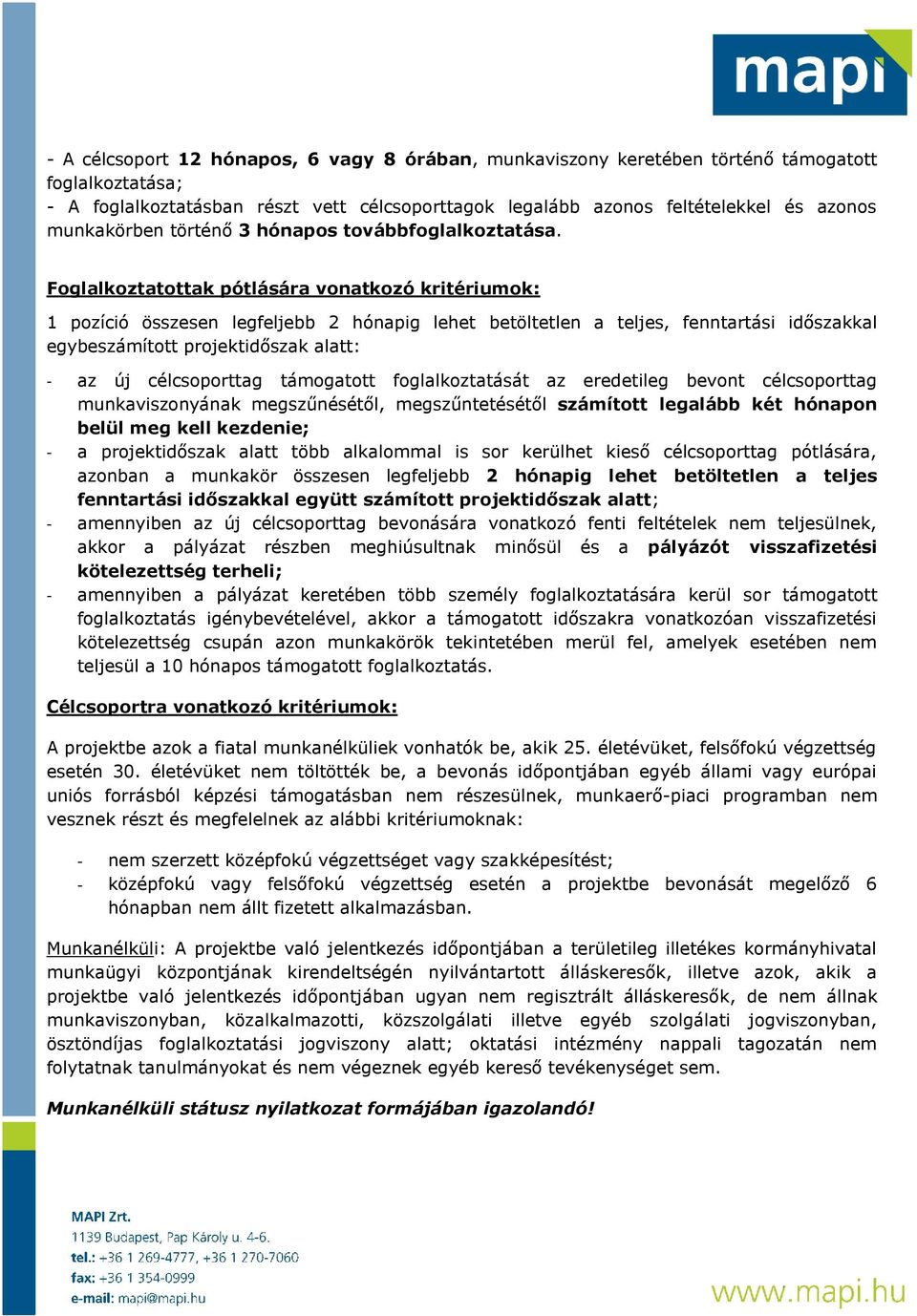 Foglalkoztatottak pótlására vonatkozó kritériumok: 1 pozíció összesen legfeljebb 2 hónapig lehet betöltetlen a teljes, fenntartási időszakkal egybeszámított projektidőszak alatt: - az új