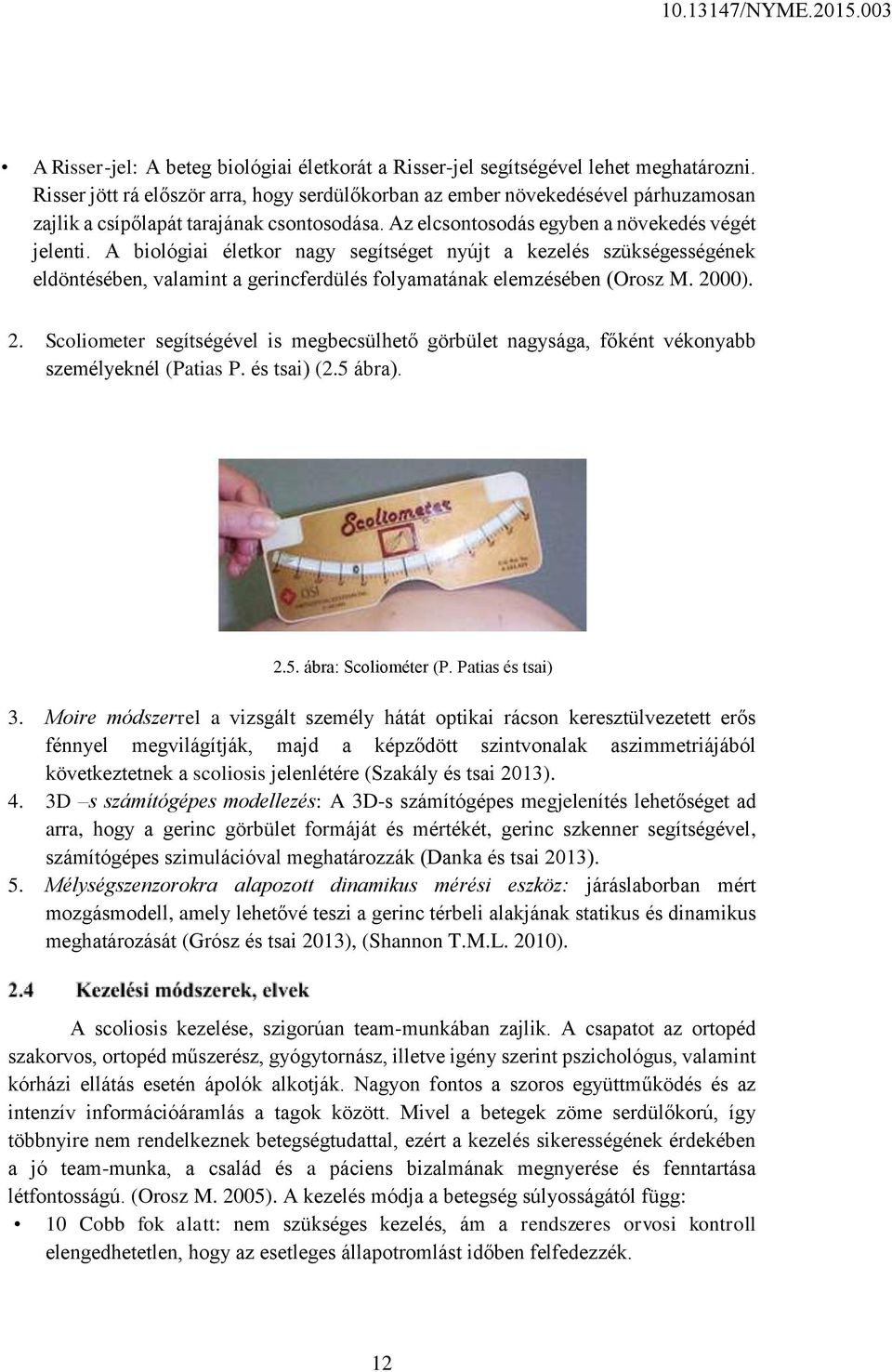 A biológiai életkor nagy segítséget nyújt a kezelés szükségességének eldöntésében, valamint a gerincferdülés folyamatának elemzésében (Orosz M. 20