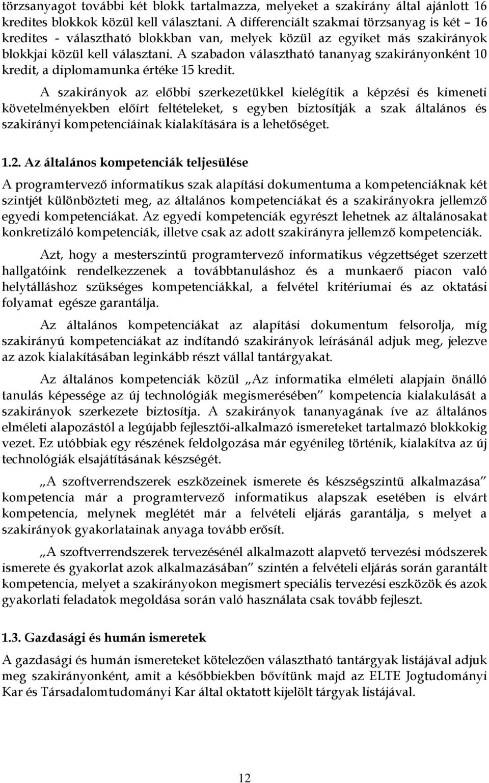 A szabadon választható tananyag szakirányonként 10 kredit, a diplomamunka értéke 15 kredit.