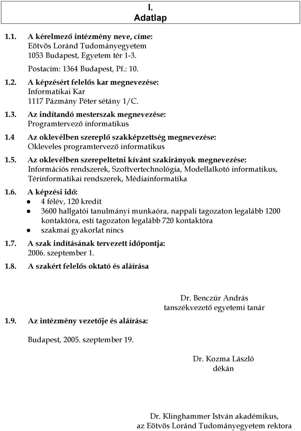 4 Az oklevélben szereplő szakképzettség megnevezése: Okleveles programtervező informatikus 1.5.