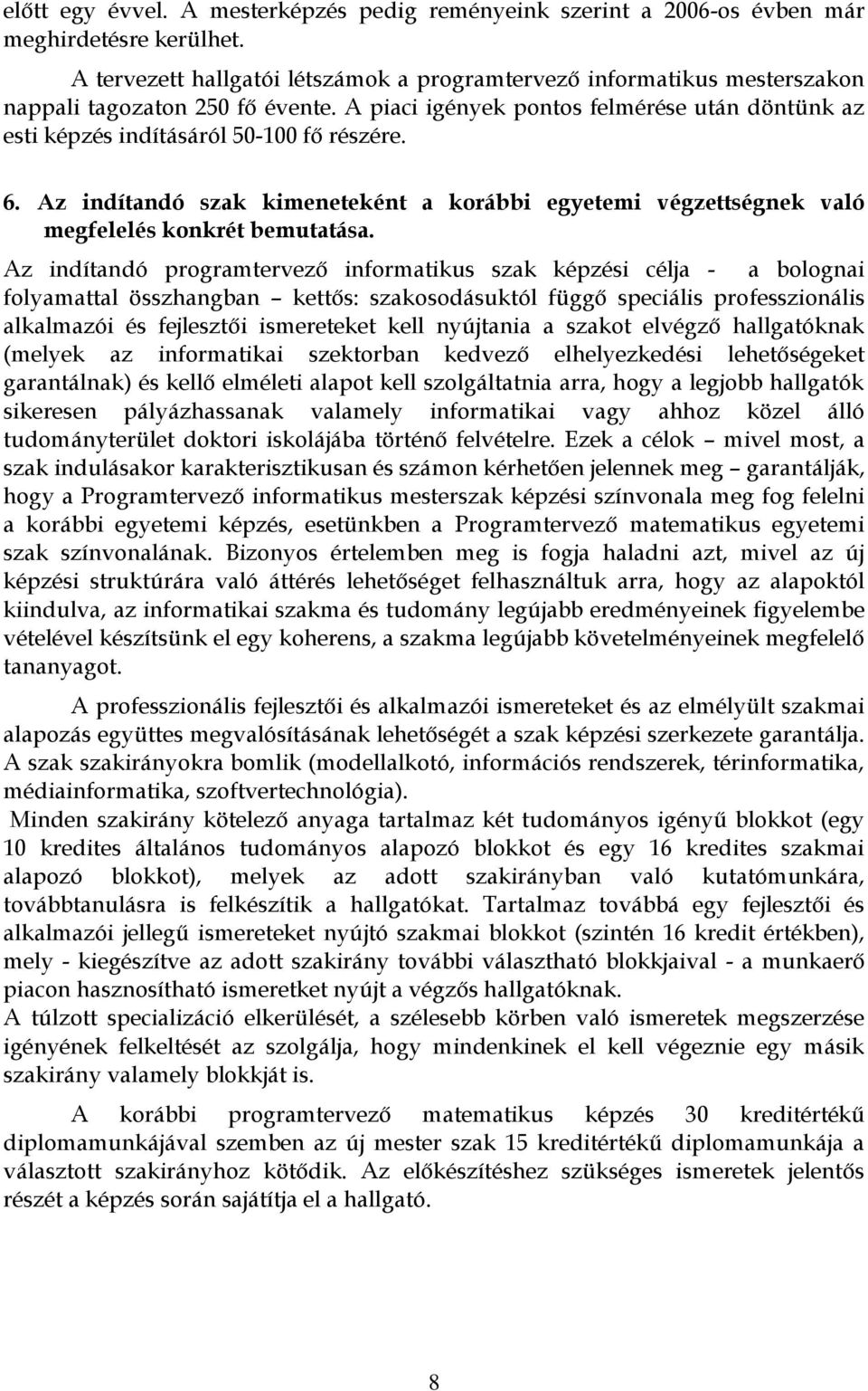 6. Az indítandó szak kimeneteként a korábbi egyetemi végzettségnek való megfelelés konkrét bemutatása.