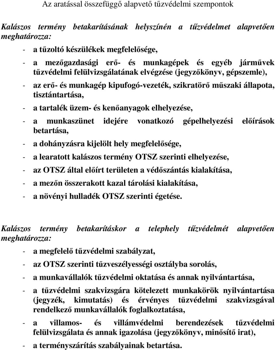 üzem- és kenőanyagok elhelyezése, - a munkaszünet idejére vonatkozó gépelhelyezési előírások betartása, - a dohányzásra kijelölt hely megfelelősége, - a learatott kalászos termény OTSZ szerinti