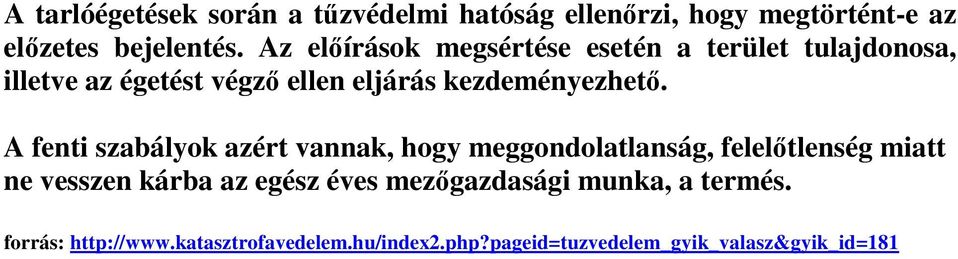 A fenti szabályok azért vannak, hogy meggondolatlanság, felelőtlenség miatt ne vesszen kárba az egész éves