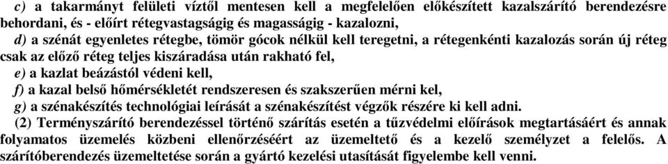 rendszeresen és szakszerűen mérni kel, g) a szénakészítés technológiai leírását a szénakészítést végzők részére ki kell adni.