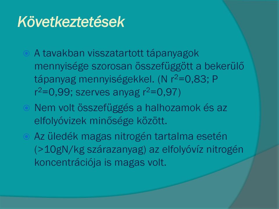 (N r 2 =0,83; P r 2 =0,99; szerves anyag r 2 =0,97) Nem volt összefüggés a halhozamok és