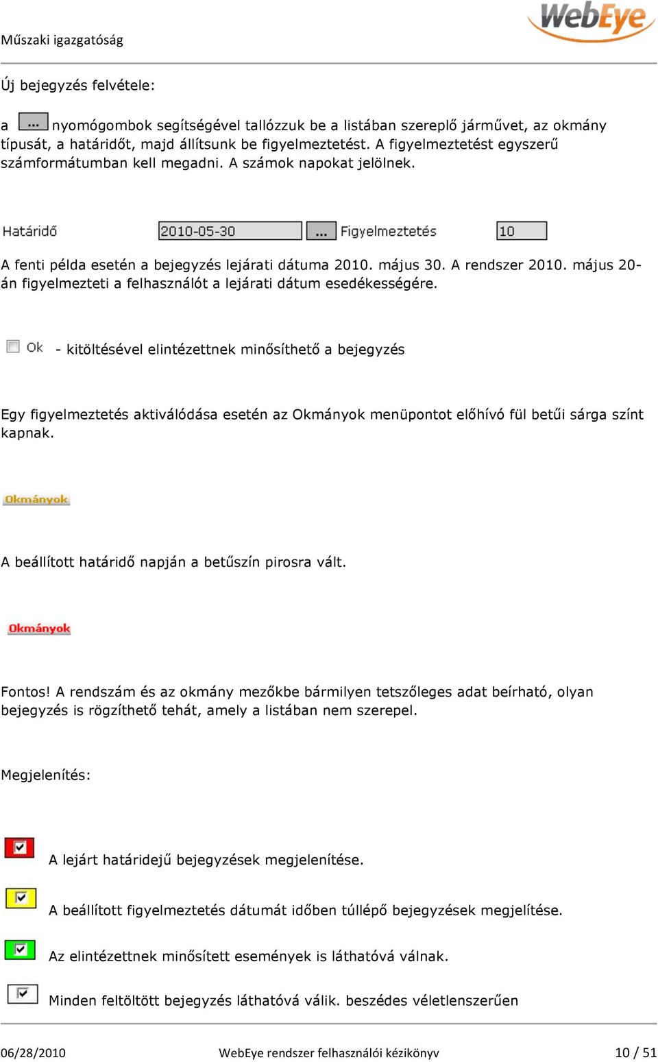 május 20- án figyelmezteti a felhasználót a lejárati dátum esedékességére.