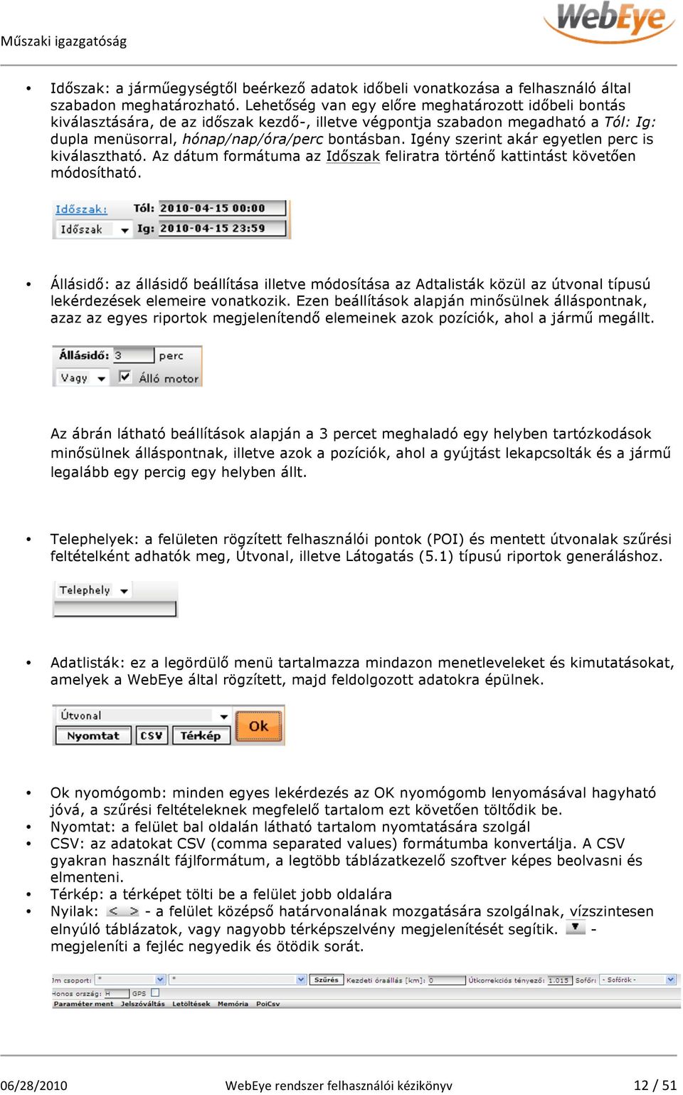 Igény szerint akár egyetlen perc is kiválasztható. Az dátum formátuma az Időszak feliratra történő kattintást követően módosítható.