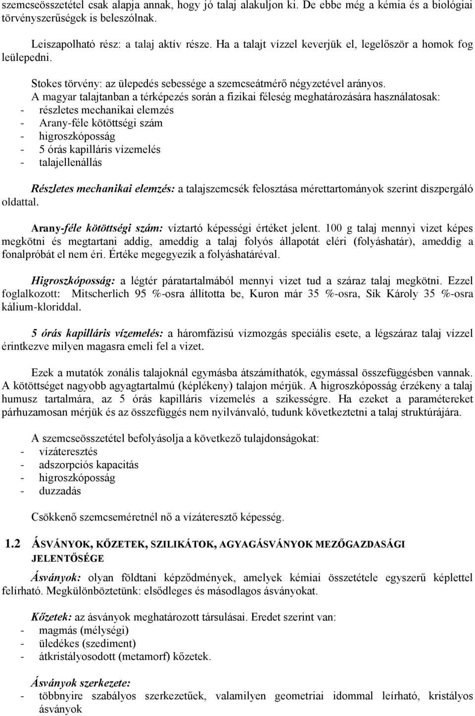 A magyar talajtanban a térképezés során a fizikai féleség meghatározására használatosak: - részletes mechanikai elemzés - Arany-féle kötöttségi szám - higroszkóposság - 5 órás kapilláris vízemelés -