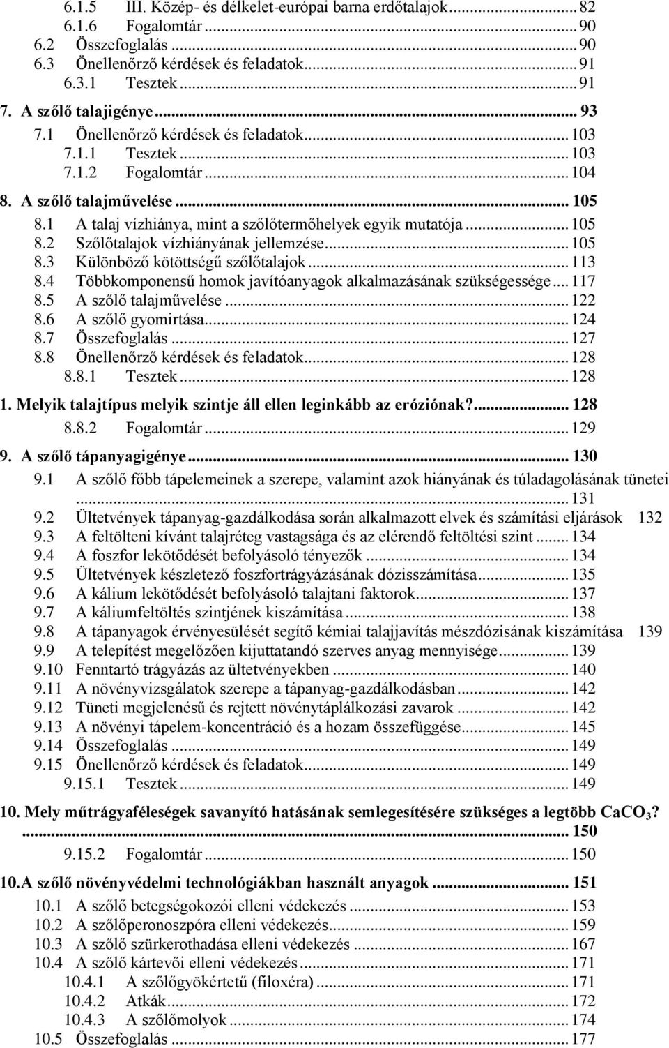 .. 105 8.3 Különböző kötöttségű szőlőtalajok... 113 8.4 Többkomponensű homok javítóanyagok alkalmazásának szükségessége... 117 8.5 A szőlő talajművelése... 122 8.6 A szőlő gyomirtása... 124 8.